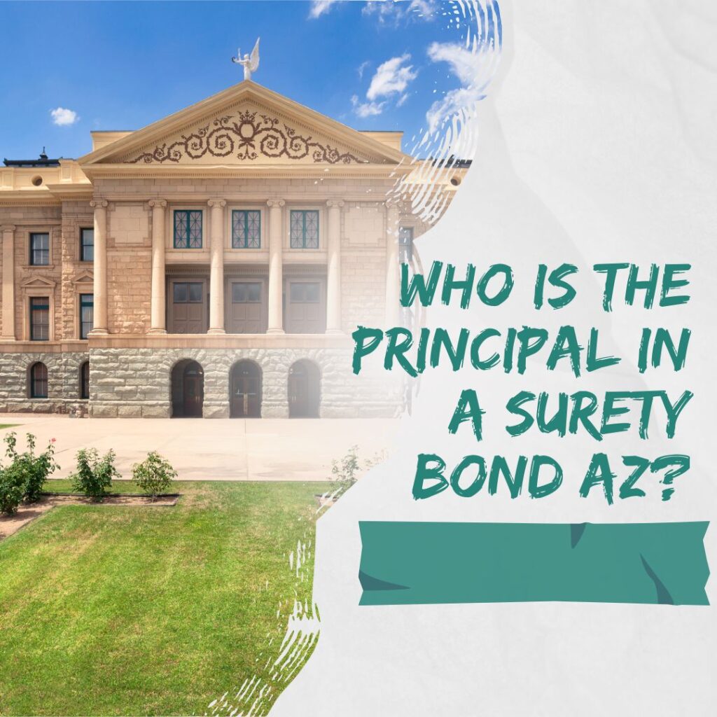 Who is the Principal in a Surety Bond AZ? - Arizona state capitol building.